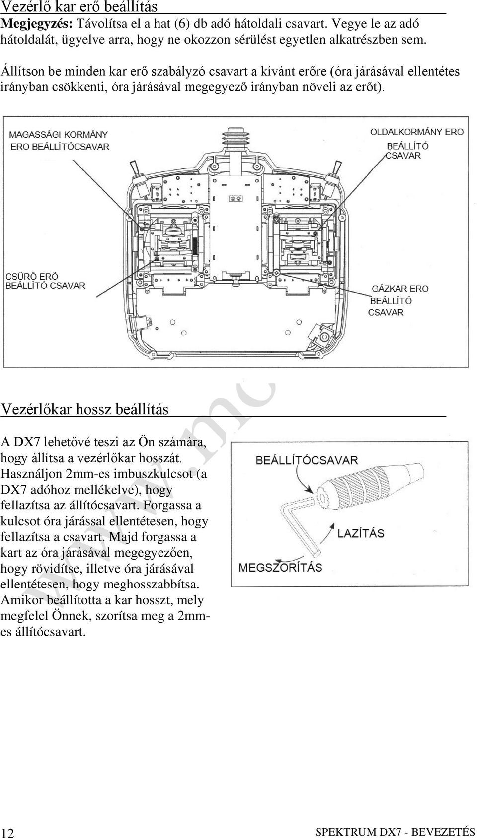 Vezérlőkar hossz beállítás A DX7 lehetővé teszi az Ön számára, hogy állítsa a vezérlőkar hosszát. Használjon 2mm-es imbuszkulcsot (a DX7 adóhoz mellékelve), hogy fellazítsa az állítócsavart.