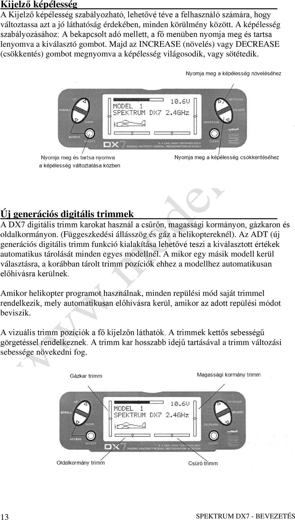 Majd az INCREASE (növelés) vagy DECREASE (csökkentés) gombot megnyomva a képélesség világosodik, vagy sötétedik.