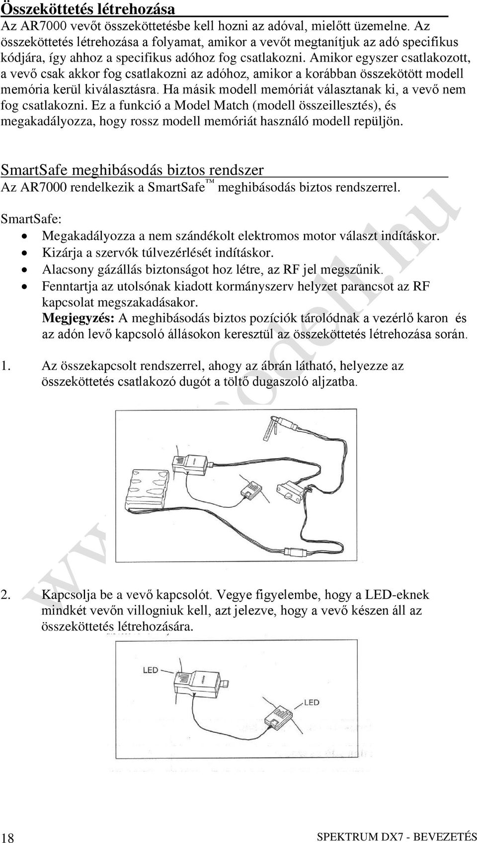 Amikor egyszer csatlakozott, a vevő csak akkor fog csatlakozni az adóhoz, amikor a korábban összekötött modell memória kerül kiválasztásra.