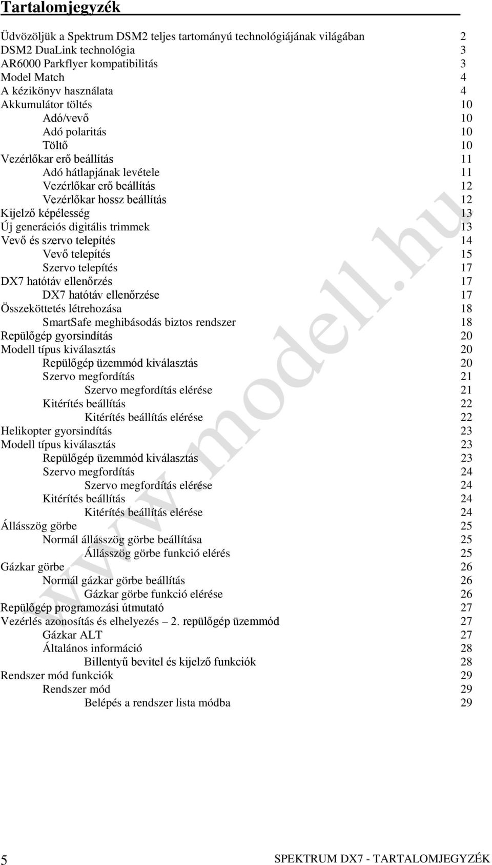 generációs digitális trimmek 13 Vevő és szervo telepítés 14 Vevő telepítés 15 Szervo telepítés 17 DX7 hatótáv ellenőrzés 17 DX7 hatótáv ellenőrzése 17 Összeköttetés létrehozása 18 SmartSafe