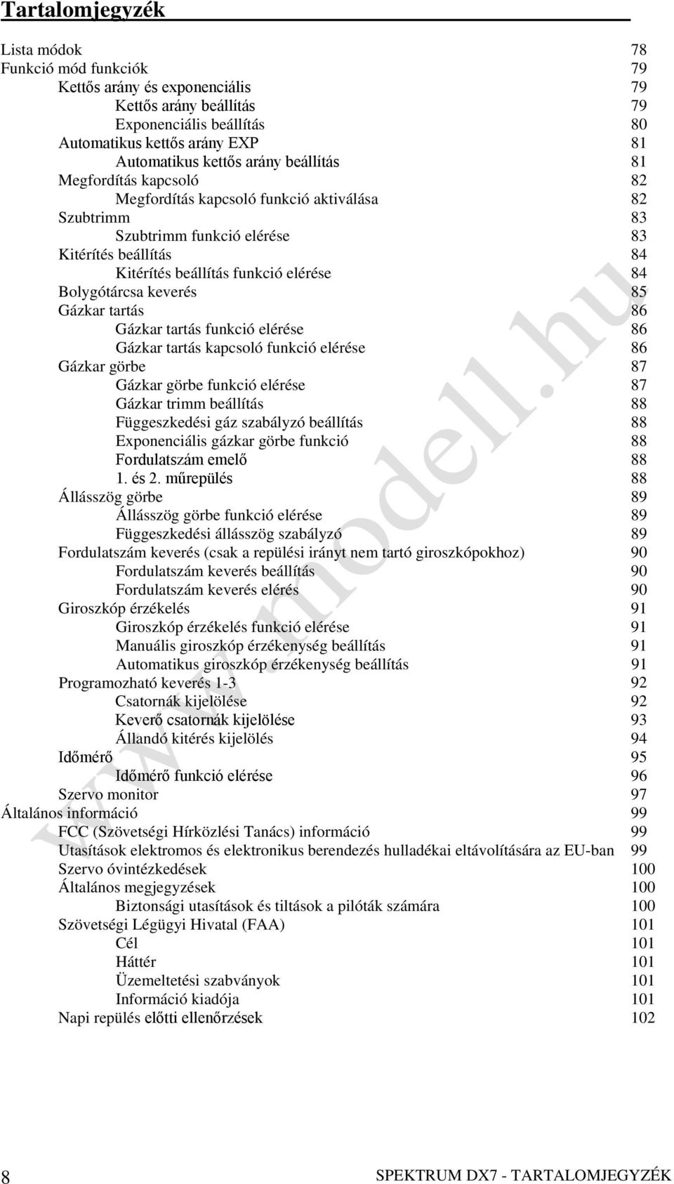 keverés 85 Gázkar tartás 86 Gázkar tartás funkció elérése 86 Gázkar tartás kapcsoló funkció elérése 86 Gázkar görbe 87 Gázkar görbe funkció elérése 87 Gázkar trimm beállítás 88 Függeszkedési gáz