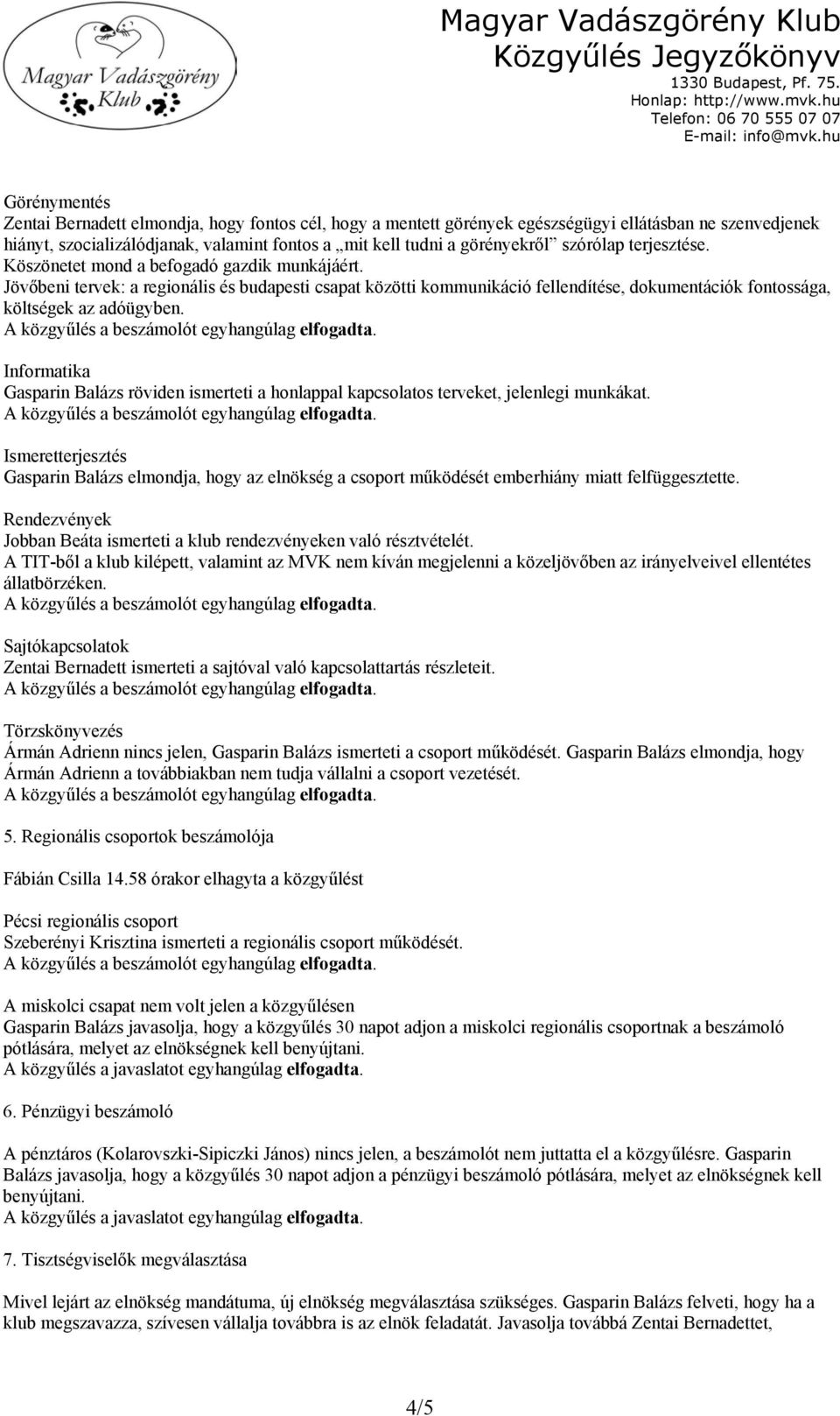 Jövőbeni tervek: a regionális és budapesti csapat közötti kommunikáció fellendítése, dokumentációk fontossága, költségek az adóügyben.