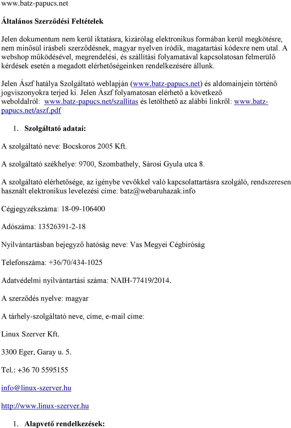 kódexre nem utal. A webshop működésével, megrendelési, és szállítási folyamatával kapcsolatosan felmerülő kérdések esetén a megadott elérhetőségeinken rendelkezésére állunk.