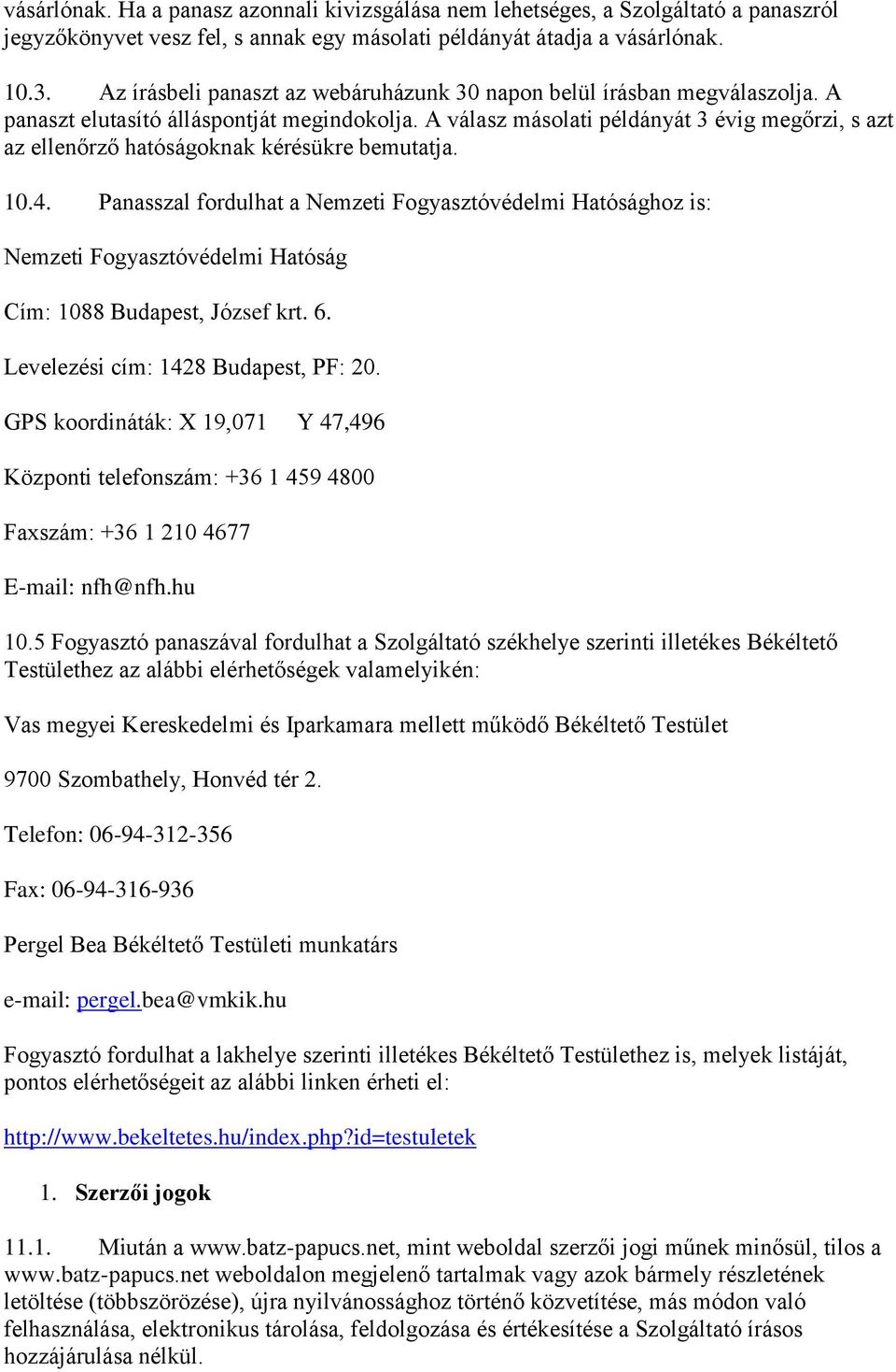 A válasz másolati példányát 3 évig megőrzi, s azt az ellenőrző hatóságoknak kérésükre bemutatja. 10.4.