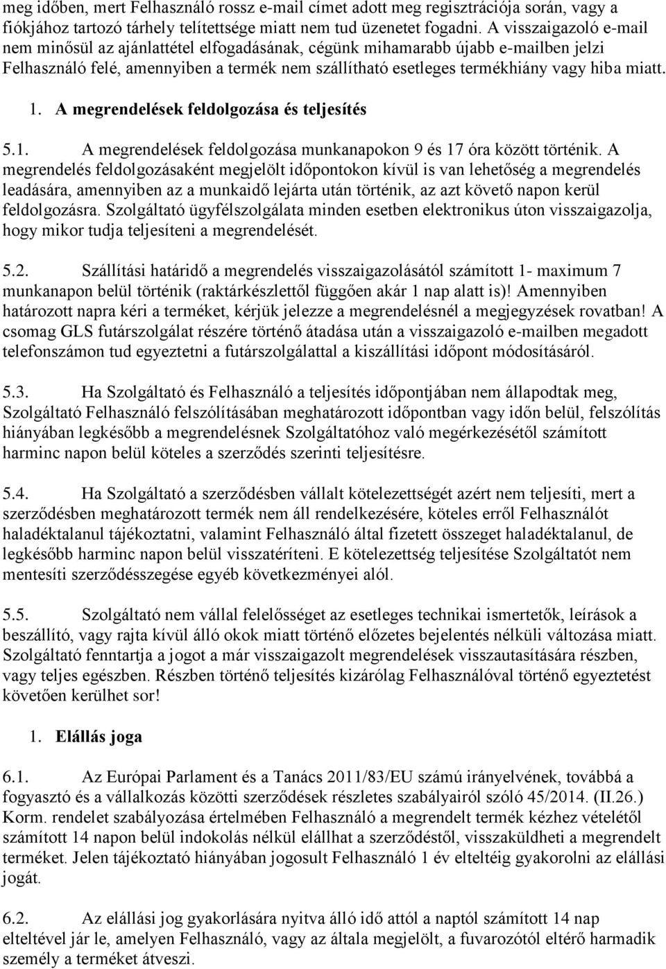 1. A megrendelések feldolgozása és teljesítés 5.1. A megrendelések feldolgozása munkanapokon 9 és 17 óra között történik.