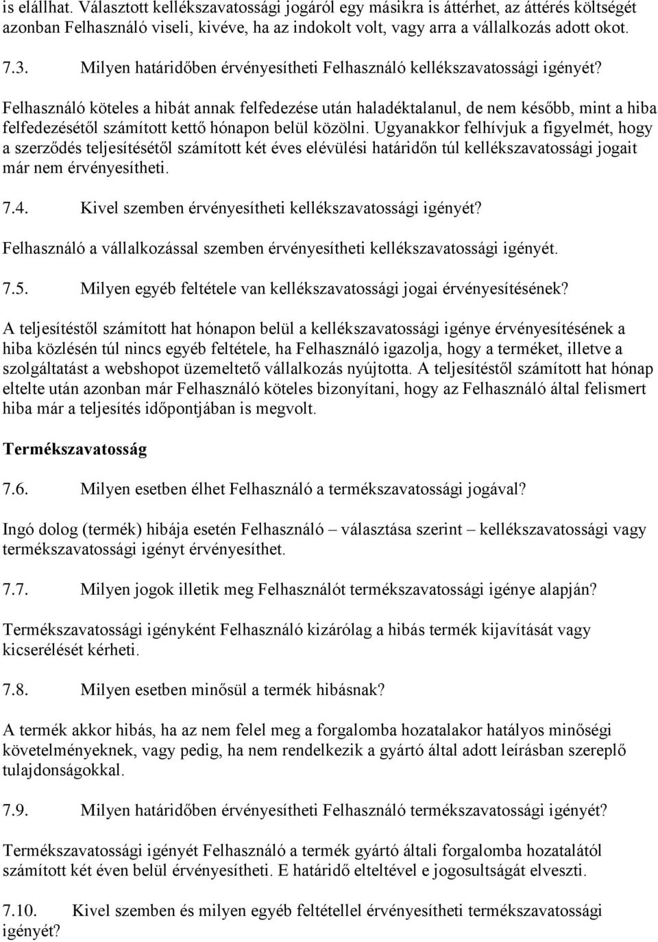 Felhasználó köteles a hibát annak felfedezése után haladéktalanul, de nem később, mint a hiba felfedezésétől számított kettő hónapon belül közölni.