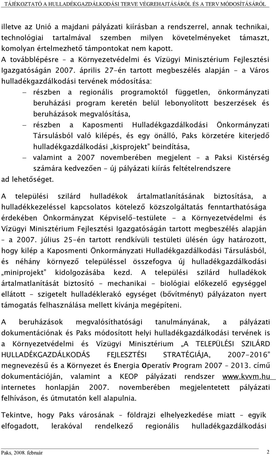 április 27-én tartott megbeszélés alapján - a Város hulladékgazdálkodási tervének módosítása: részben a regionális programoktól független, önkormányzati beruházási program keretén belül lebonyolított