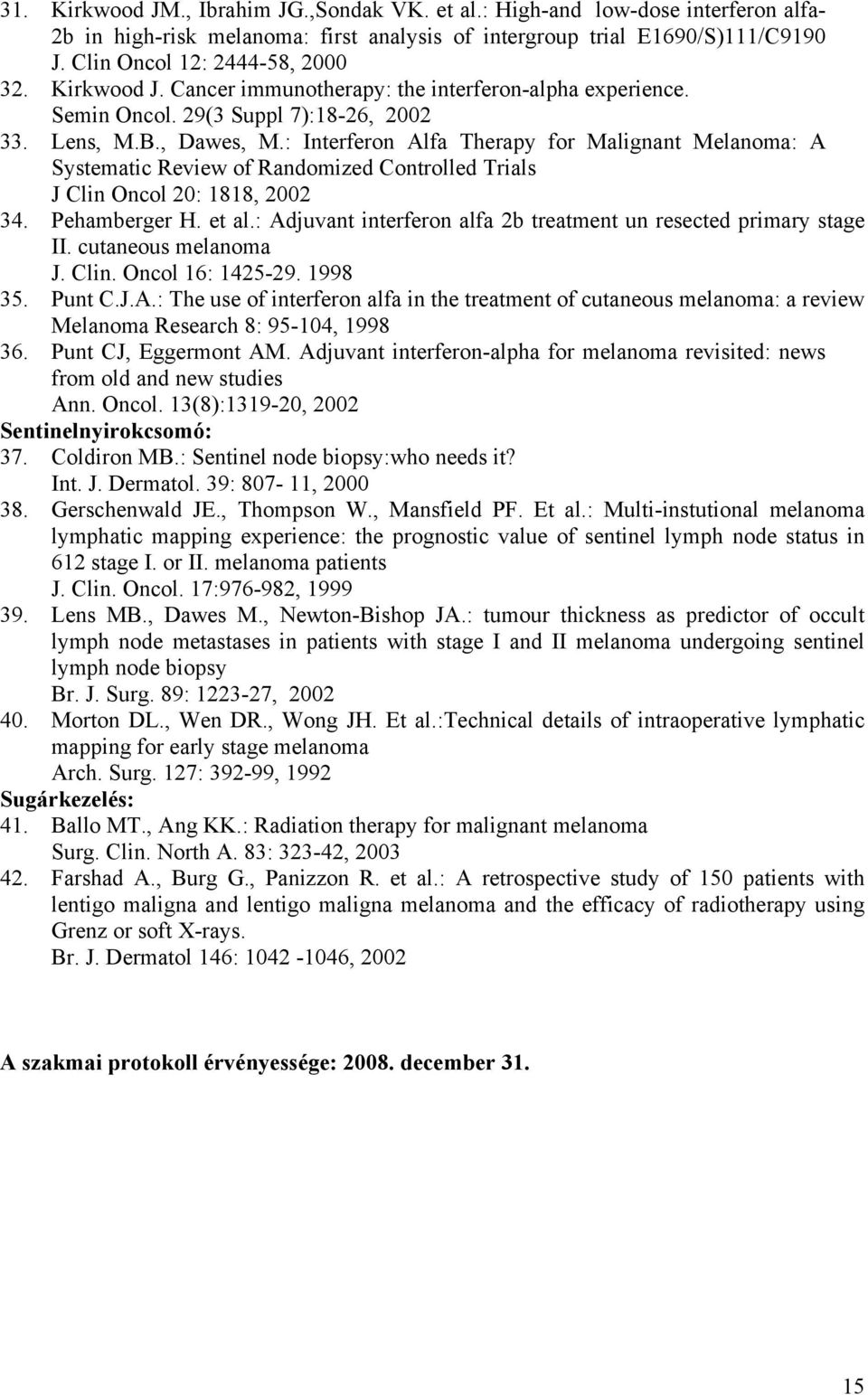 : Interferon Alfa Therapy for Malignant Melanoma: A Systematic Review of Randomized Controlled Trials J Clin Oncol 20: 1818, 2002 34. Pehamberger H. et al.