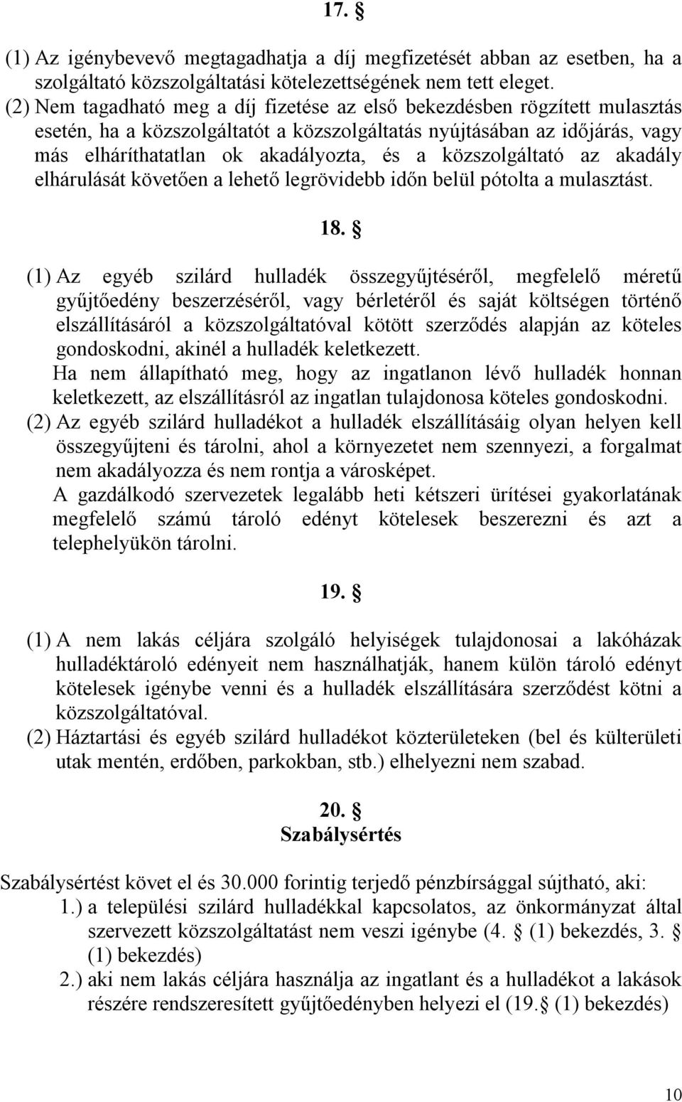 közszolgáltató az akadály elhárulását követően a lehető legrövidebb időn belül pótolta a mulasztást. 18.