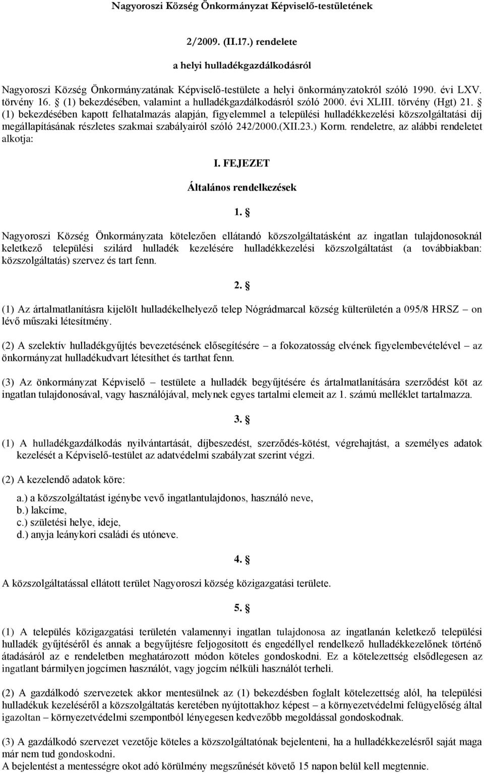 (1) bekezdésében, valamint a hulladékgazdálkodásról szóló 2000. évi XLIII. törvény (Hgt) 21.