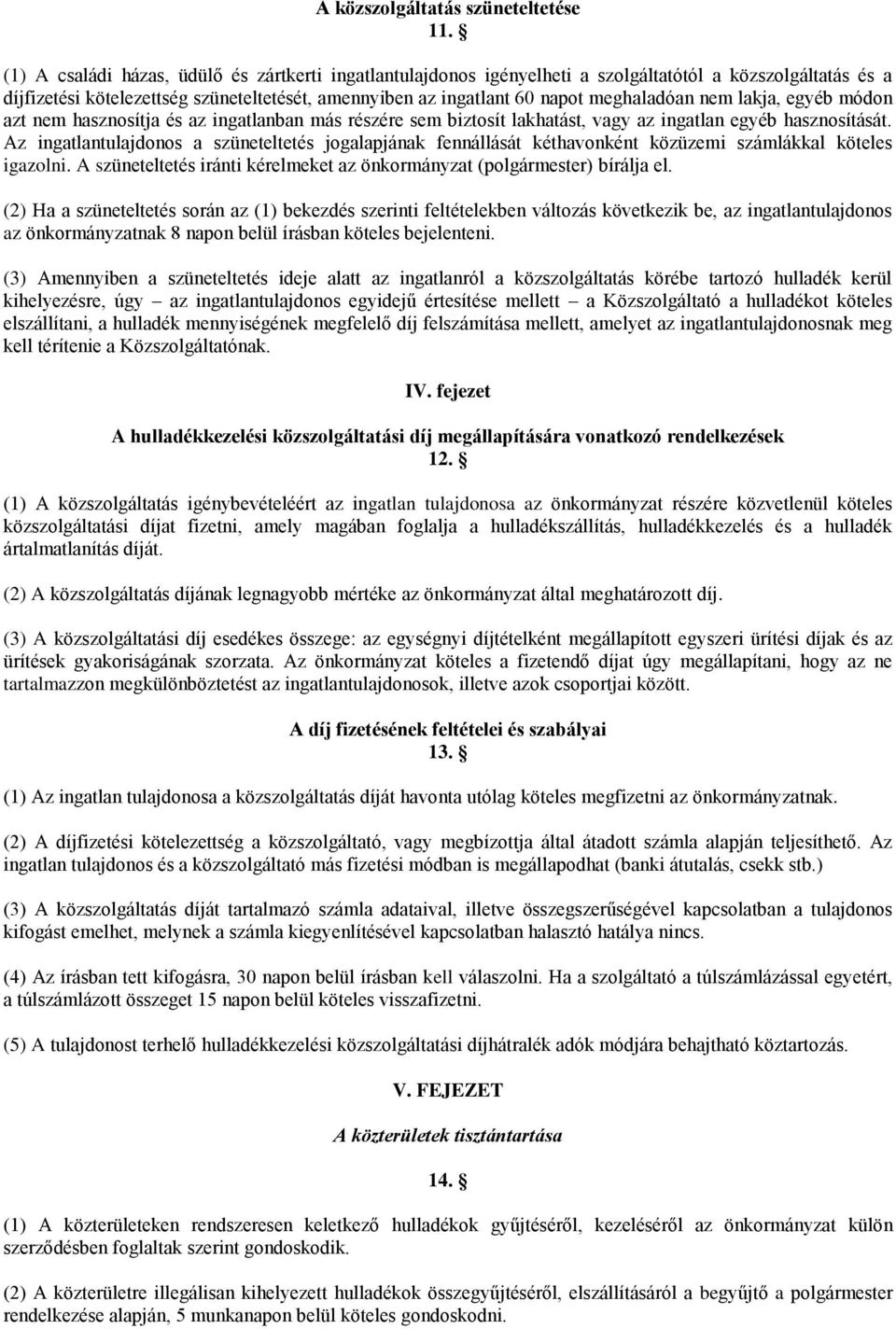 nem lakja, egyéb módon azt nem hasznosítja és az ingatlanban más részére sem biztosít lakhatást, vagy az ingatlan egyéb hasznosítását.