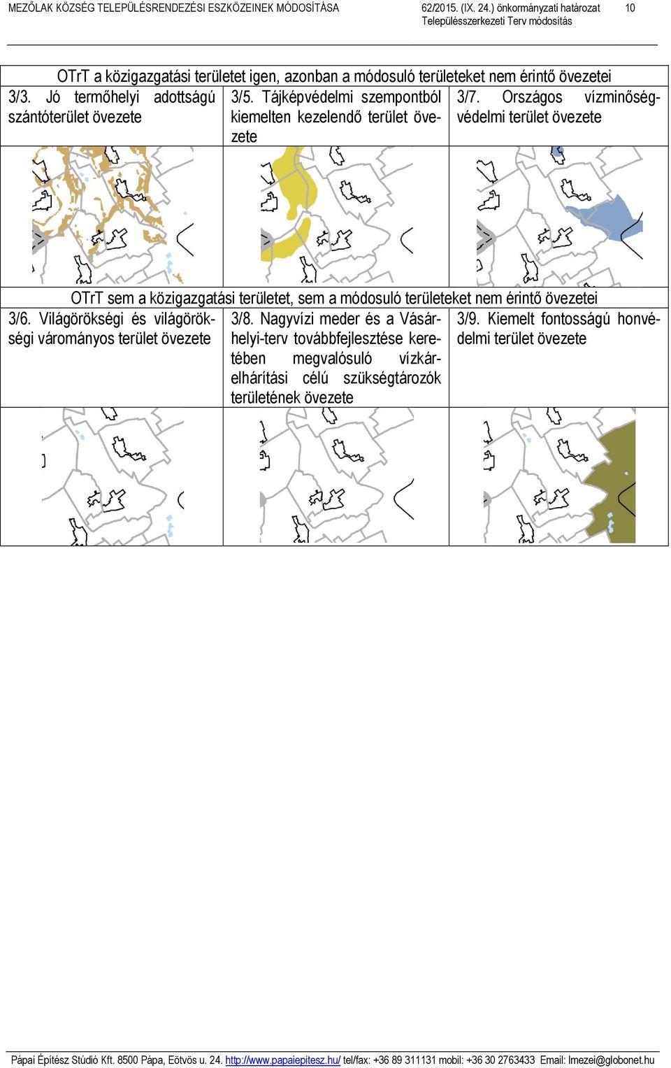 Országos vízminőségvédelmi terület övezete OTrT sem a közigazgatási területet, sem a módosuló területeket nem érintő övezetei 3/8.