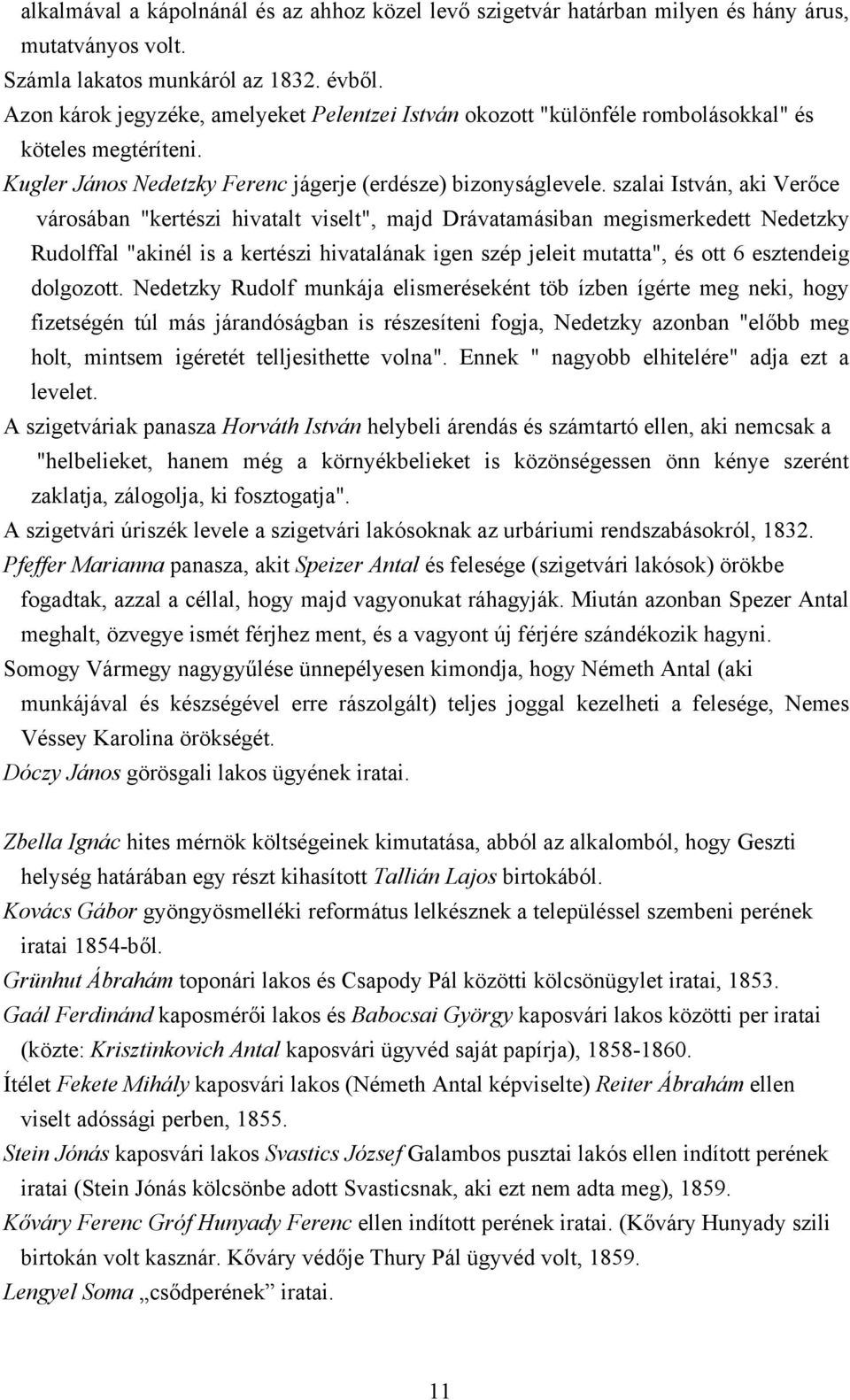 szalai István, aki Verőce városában "kertészi hivatalt viselt", majd Drávatamásiban megismerkedett Nedetzky Rudolffal "akinél is a kertészi hivatalának igen szép jeleit mutatta", és ott 6 esztendeig