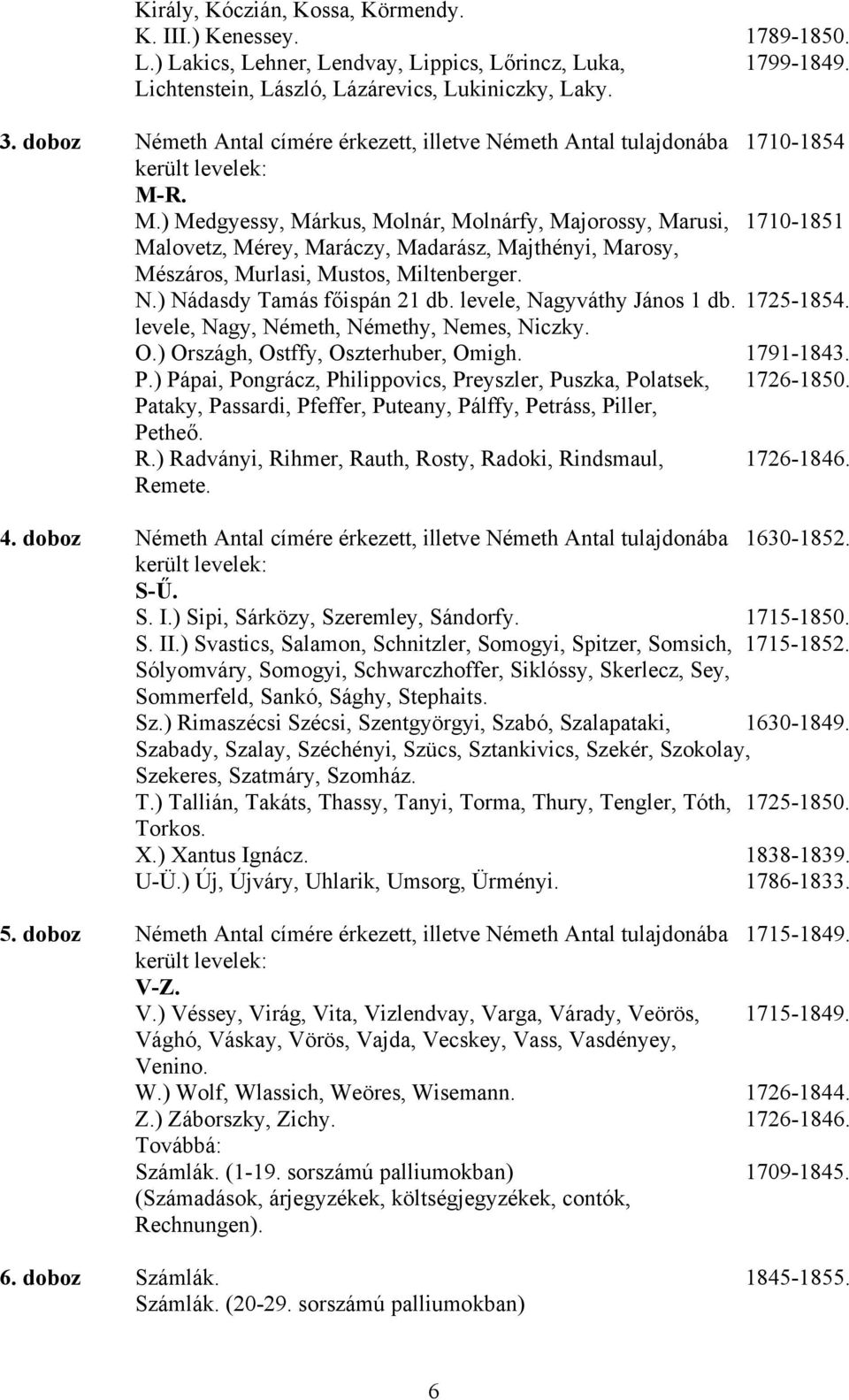 R. M.) Medgyessy, Márkus, Molnár, Molnárfy, Majorossy, Marusi, 1710-1851 Malovetz, Mérey, Maráczy, Madarász, Majthényi, Marosy, Mészáros, Murlasi, Mustos, Miltenberger. N.