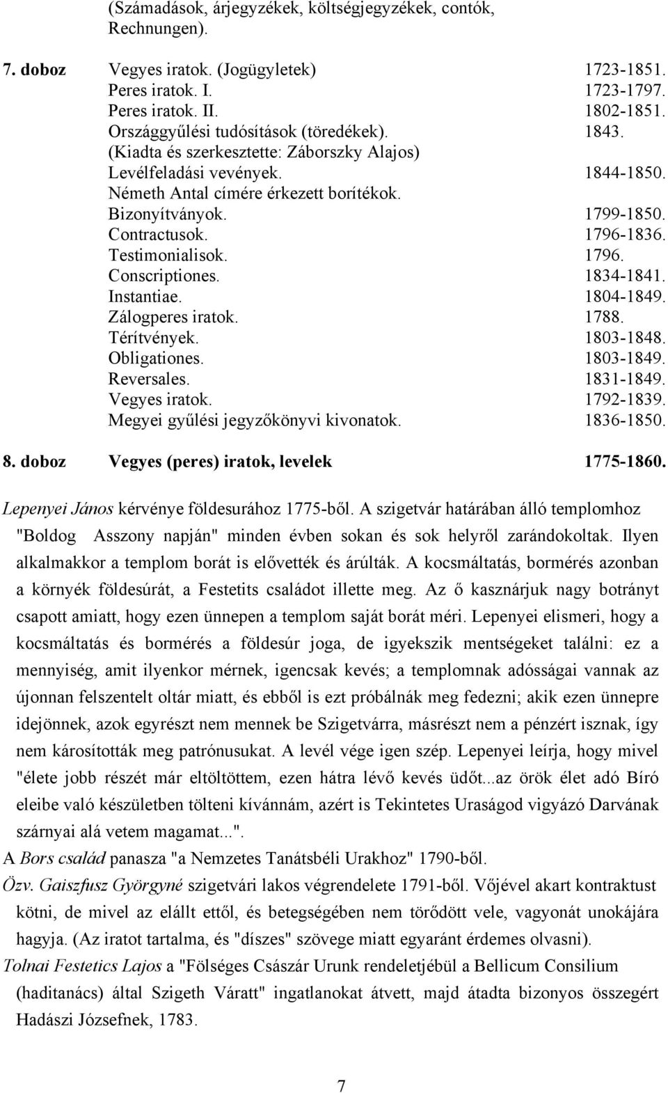 Contractusok. 1796-1836. Testimonialisok. 1796. Conscriptiones. 1834-1841. Instantiae. 1804-1849. Zálogperes iratok. 1788. Térítvények. 1803-1848. Obligationes. 1803-1849. Reversales. 1831-1849.