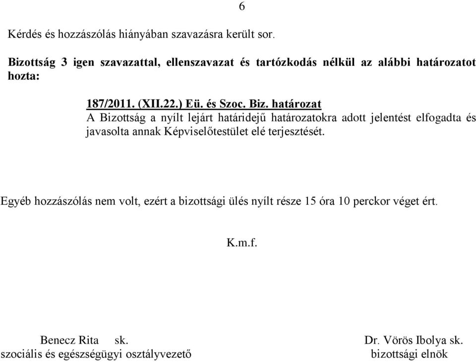 javasolta annak Képviselőtestület elé terjesztését.