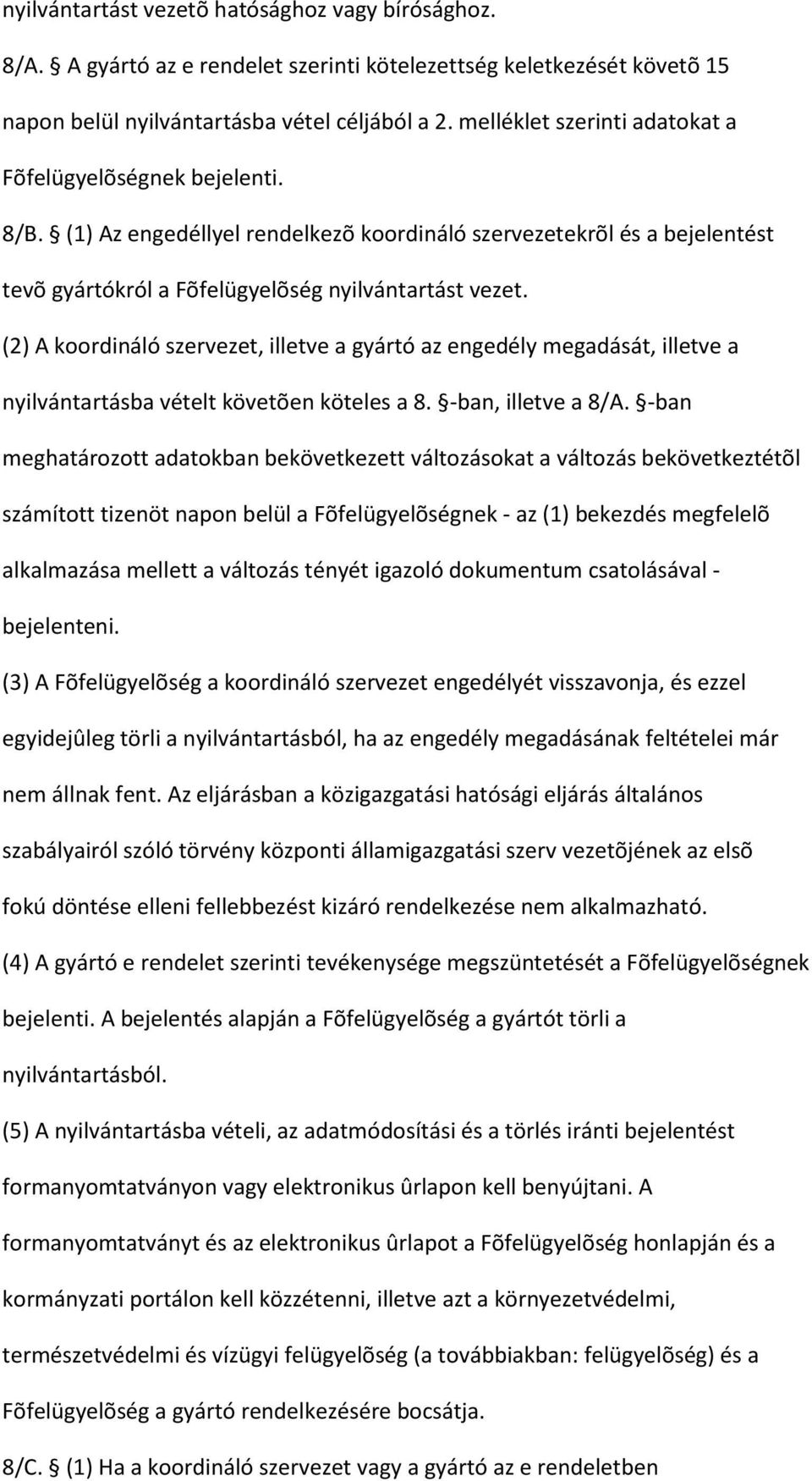 (2) A koordináló szervezet, illetve a gyártó az engedély megadását, illetve a nyilvántartásba vételt követõen köteles a 8. -ban, illetve a 8/A.