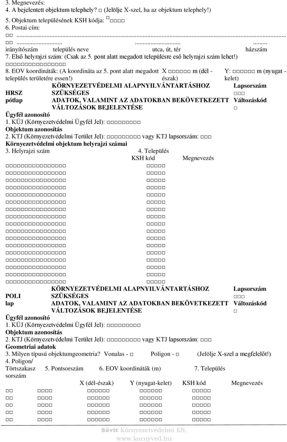 ) HRSZ pót észak) KÖRNYEZETVÉDELMI ALAPNYILVÁNTARTÁSHOZ SZÜKSÉGES ADATOK, VALAMINT AZ ADATOKBAN BEKÖVETKEZETT VÁLTOZÁSOK 1. KÜJ (Környezetvédelmi Ügyfél Jel): Objektum azonosítás 2.