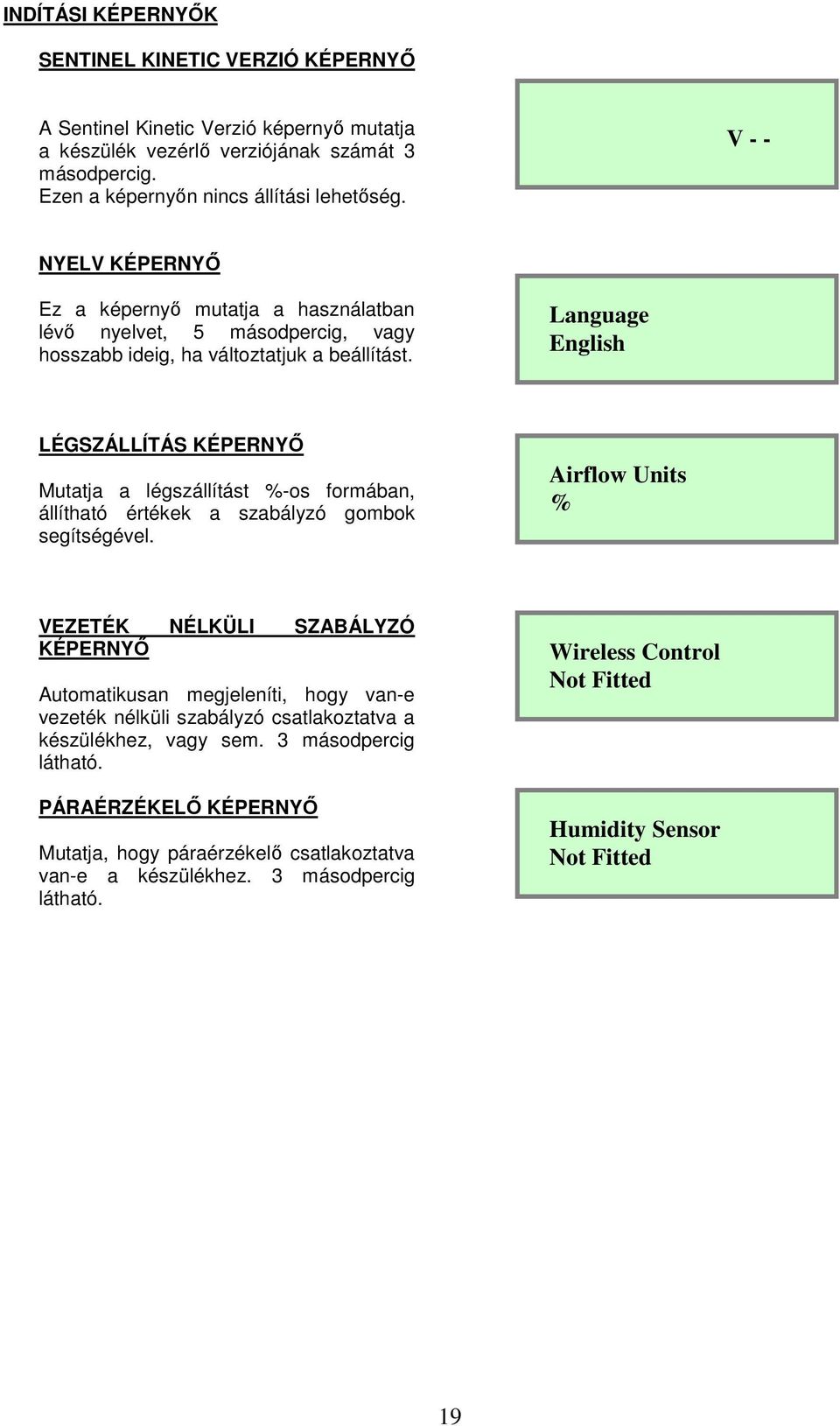 Language English LÉGSZÁLLÍTÁS KÉPERNYİ Mutatja a légszállítást %-os formában, állítható értékek a szabályzó gombok segítségével.