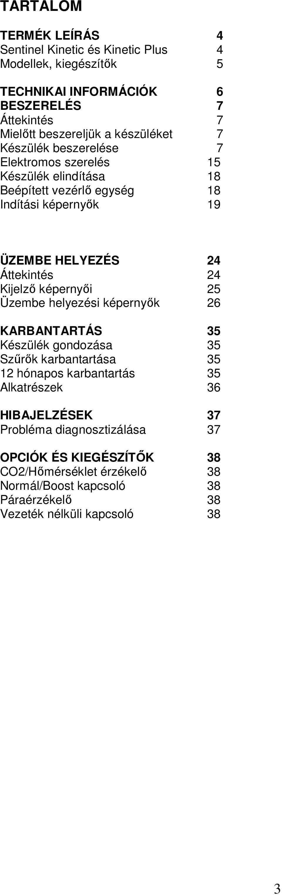 Áttekintés 24 Kijelzı képernyıi 25 Üzembe helyezési képernyık 26 KARBANTARTÁS 35 Készülék gondozása 35 Szőrık karbantartása 35 12 hónapos karbantartás 35