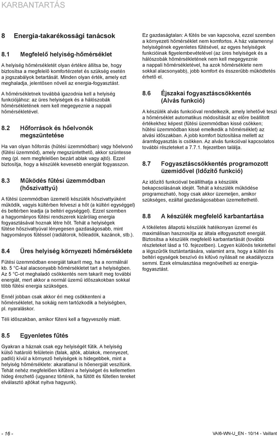 Mnden olyan érték, amely ezt meghaladja, jelentősen növel az energa-fogyasztást.