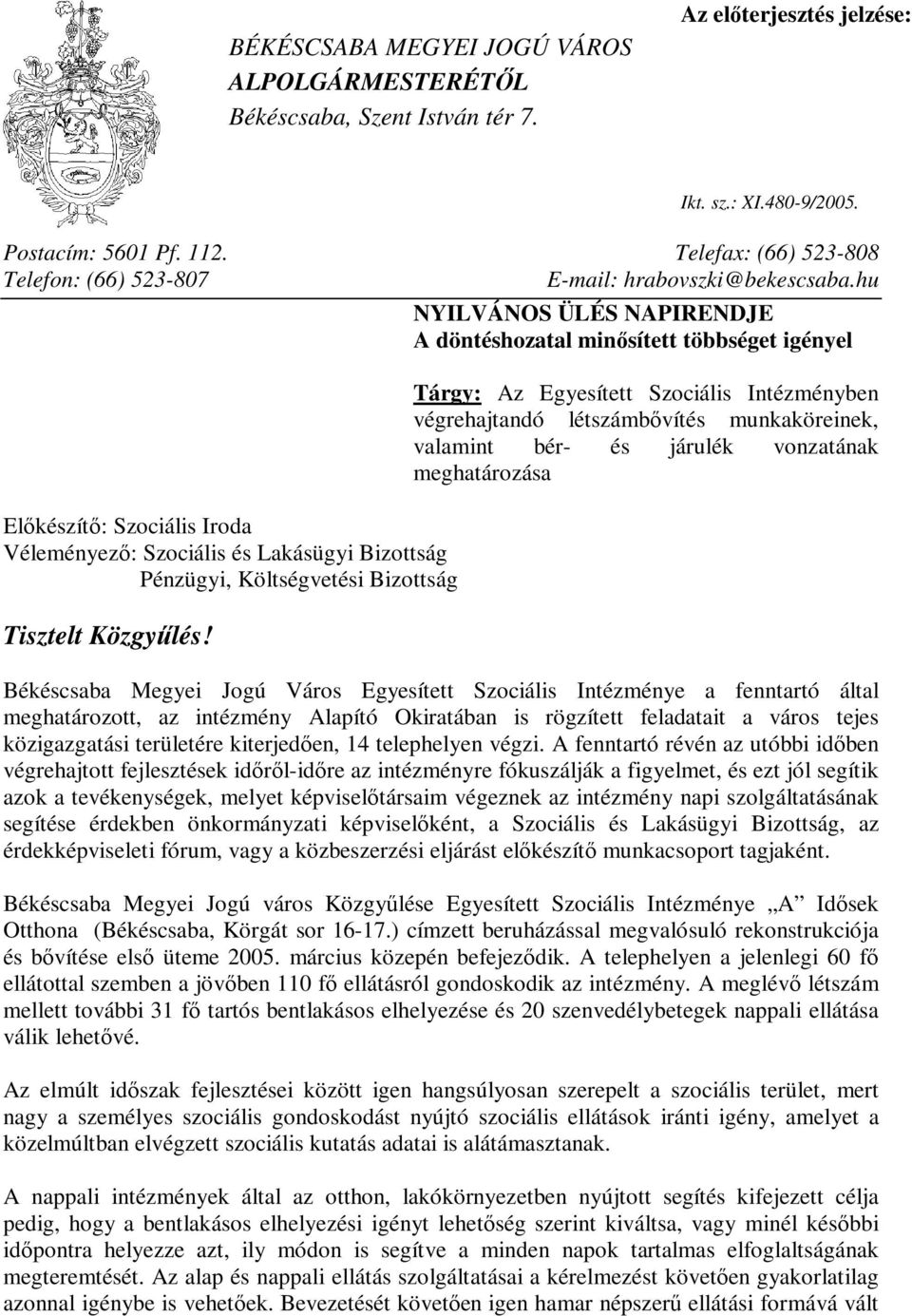 hu NYILVÁNOS ÜLÉS NAPIRENDJE A döntéshozatal minősített többséget igényel Előkészítő: Szociális Iroda Véleményező: Szociális és Lakásügyi Bizottság Pénzügyi, Költségvetési Bizottság Tisztelt