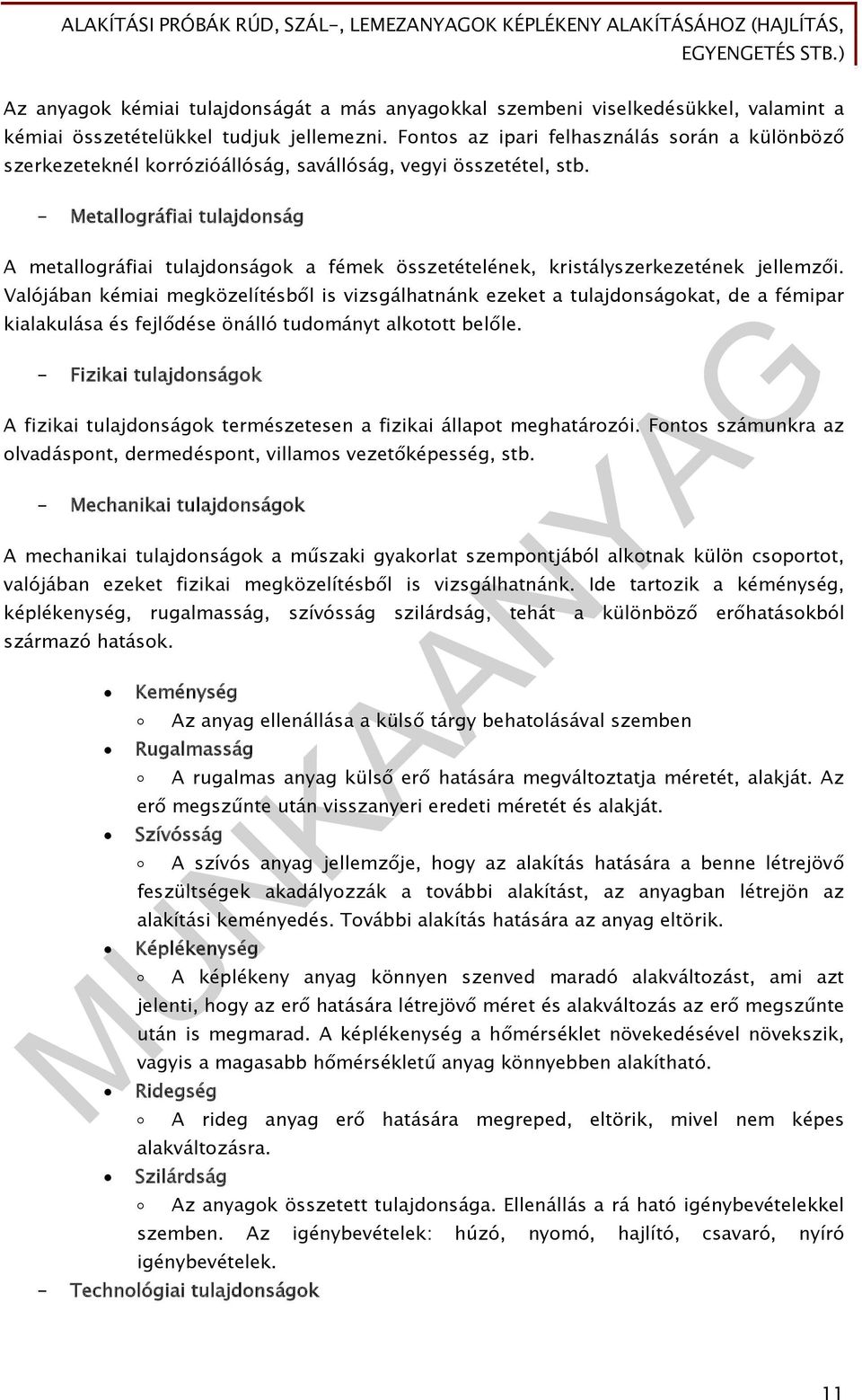 - Metallográfiai tulajdonság A metallográfiai tulajdonságok a fémek összetételének, kristályszerkezetének jellemzői.