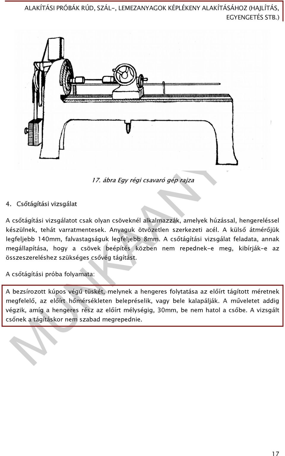 A csőtágítási vizsgálat feladata, annak megállapítása, hogy a csövek beépítés közben nem repednek-e meg, kibírják-e az összeszereléshez szükséges csővég tágítást.