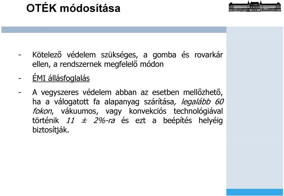 az esetben mellőzhető, ha a válogatott fa alapanyag szárítása, legalább 60 fokon,