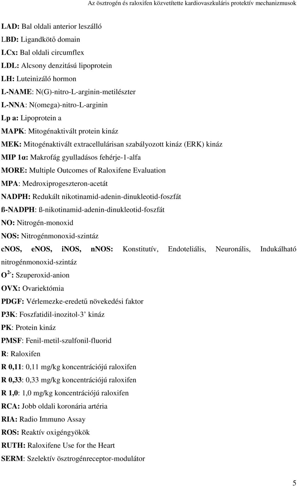 Multiple Outcomes of Raloxifene Evaluation MPA: Medroxiprogeszteron-acetát NADPH: Redukált nikotinamid-adenin-dinukleotid-foszfát ß-NADPH: ß-nikotinamid-adenin-dinukleotid-foszfát NO:
