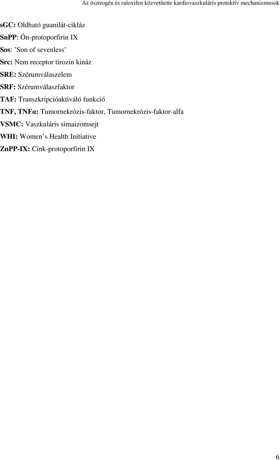 Transzkripcióaktiváló funkció TNF, TNFα: Tumornekrózis-faktor,
