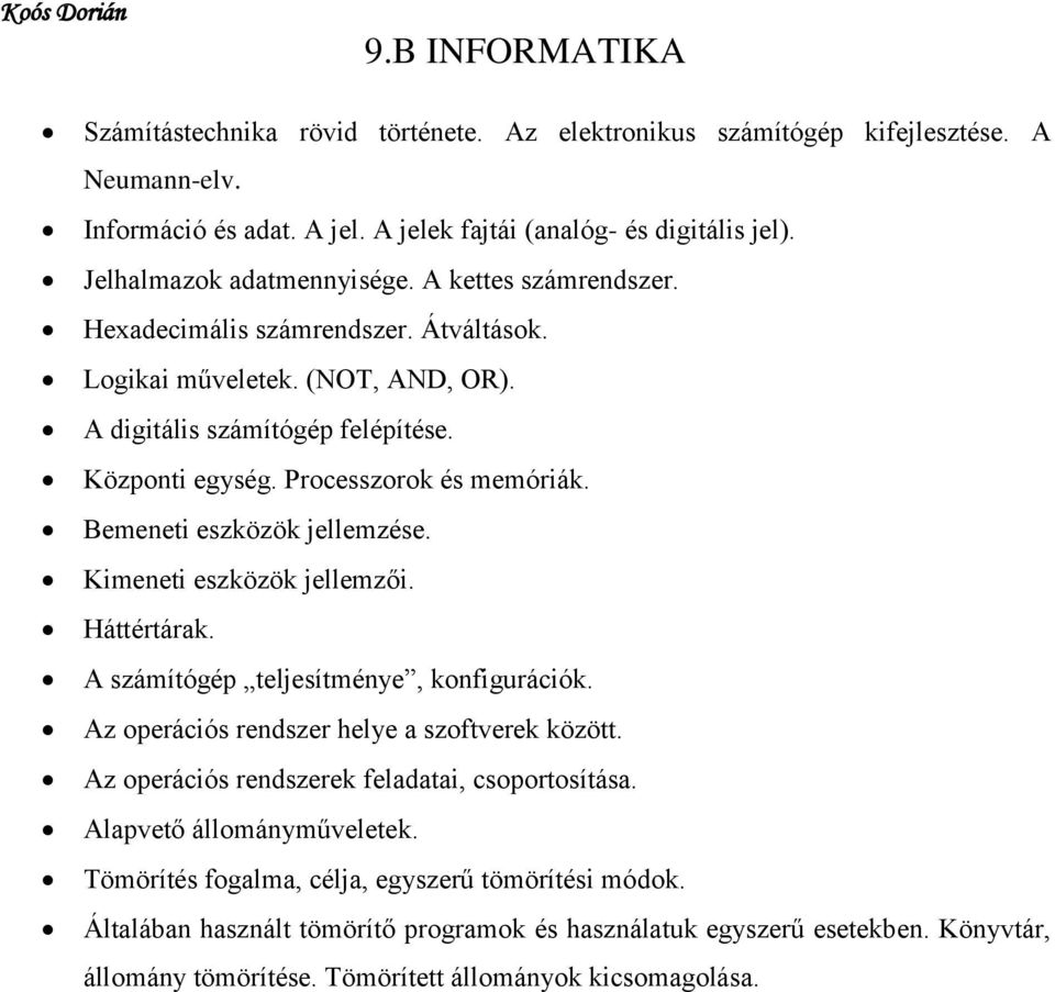 Processzorok és memóriák. Bemeneti eszközök jellemzése. Kimeneti eszközök jellemzői. Háttértárak. A számítógép teljesítménye, konfigurációk. Az operációs rendszer helye a szoftverek között.