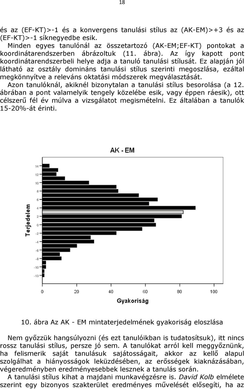 Ez alapján jól látható az osztály domináns tanulási stílus szerinti megoszlása, ezáltal megkönnyítve a releváns oktatási módszerek megválasztását.