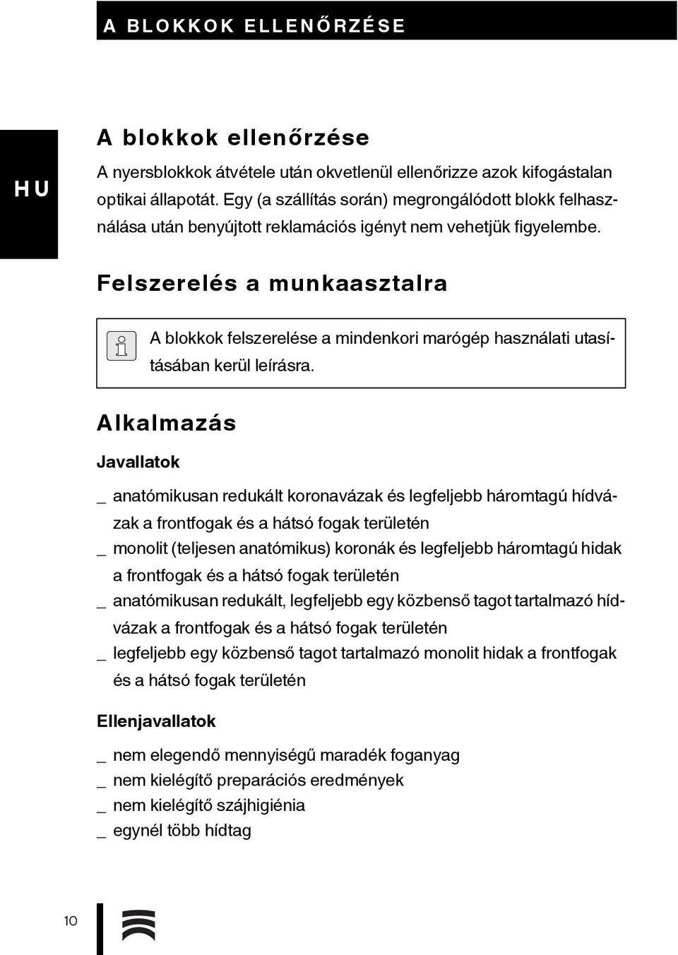 Felszerelés a munkaasztalra A blokkok felszerelése a mindenkori marógép használati utasításában kerül leírásra.