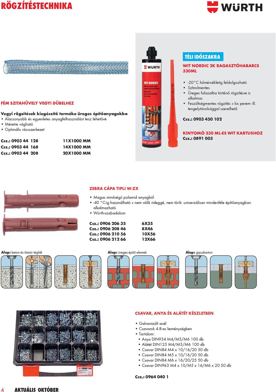 : 0903 44 208 11X1000 MM 14X1000 MM 20X1000 MM -20 C hőmérsékletig feldolgozható Sztirolmentes Üreges falazatba történő rögzítésre is alkalmas Feszültségmentes rögzítés» kis perem- ill.