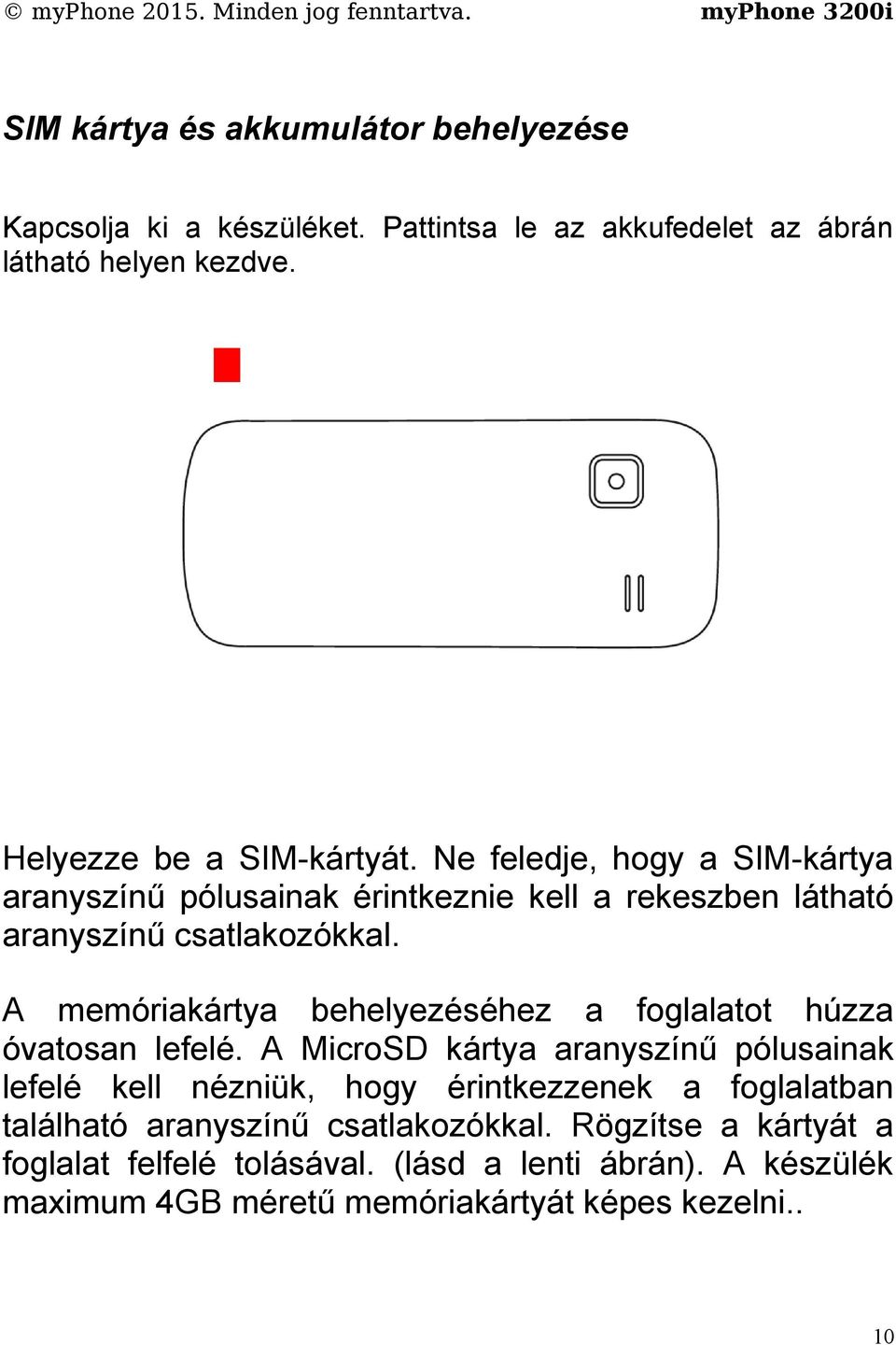 A memóriakártya behelyezéséhez a foglalatot húzza óvatosan lefelé.