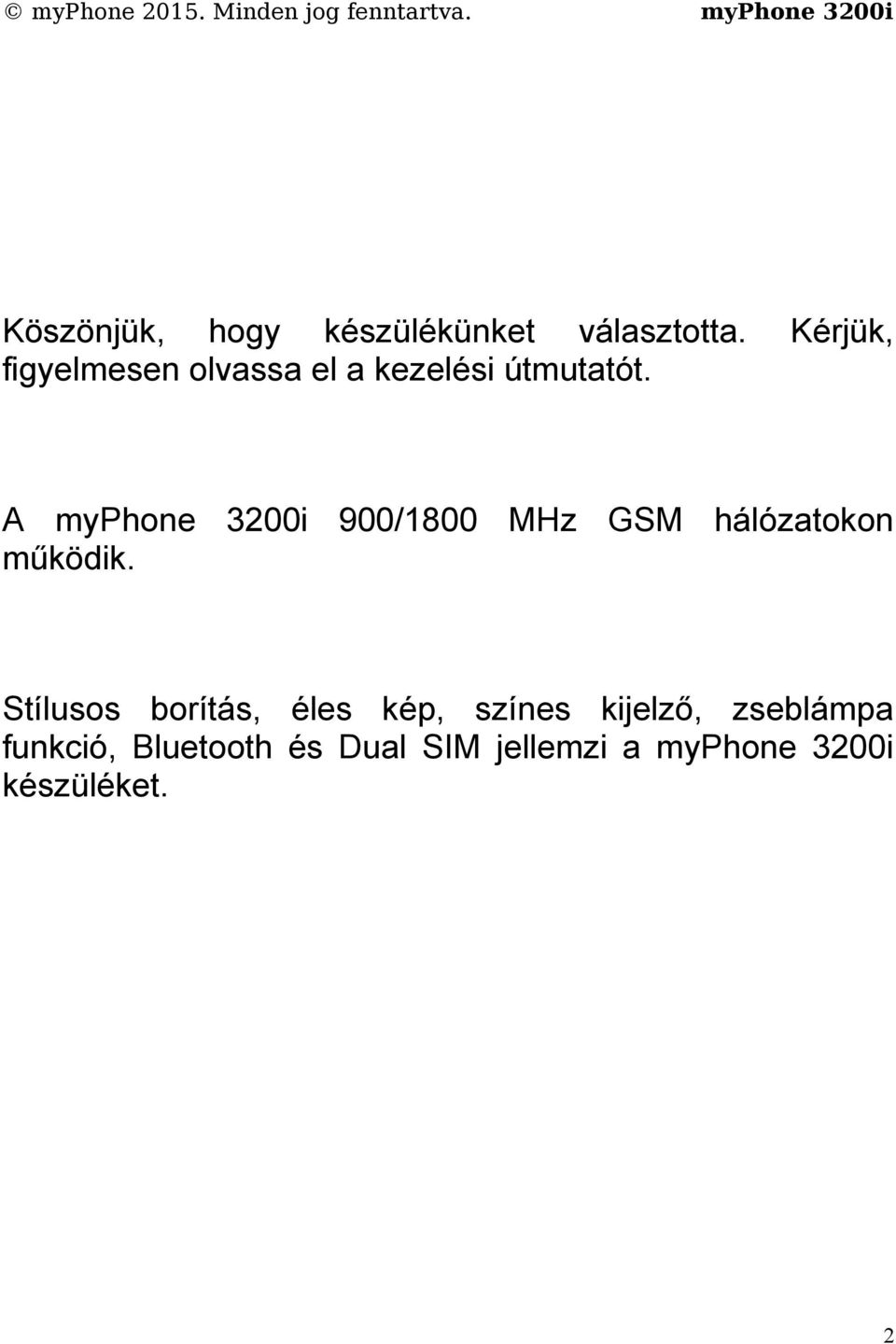 A myphone 3200i 900/1800 MHz GSM hálózatokon működik.