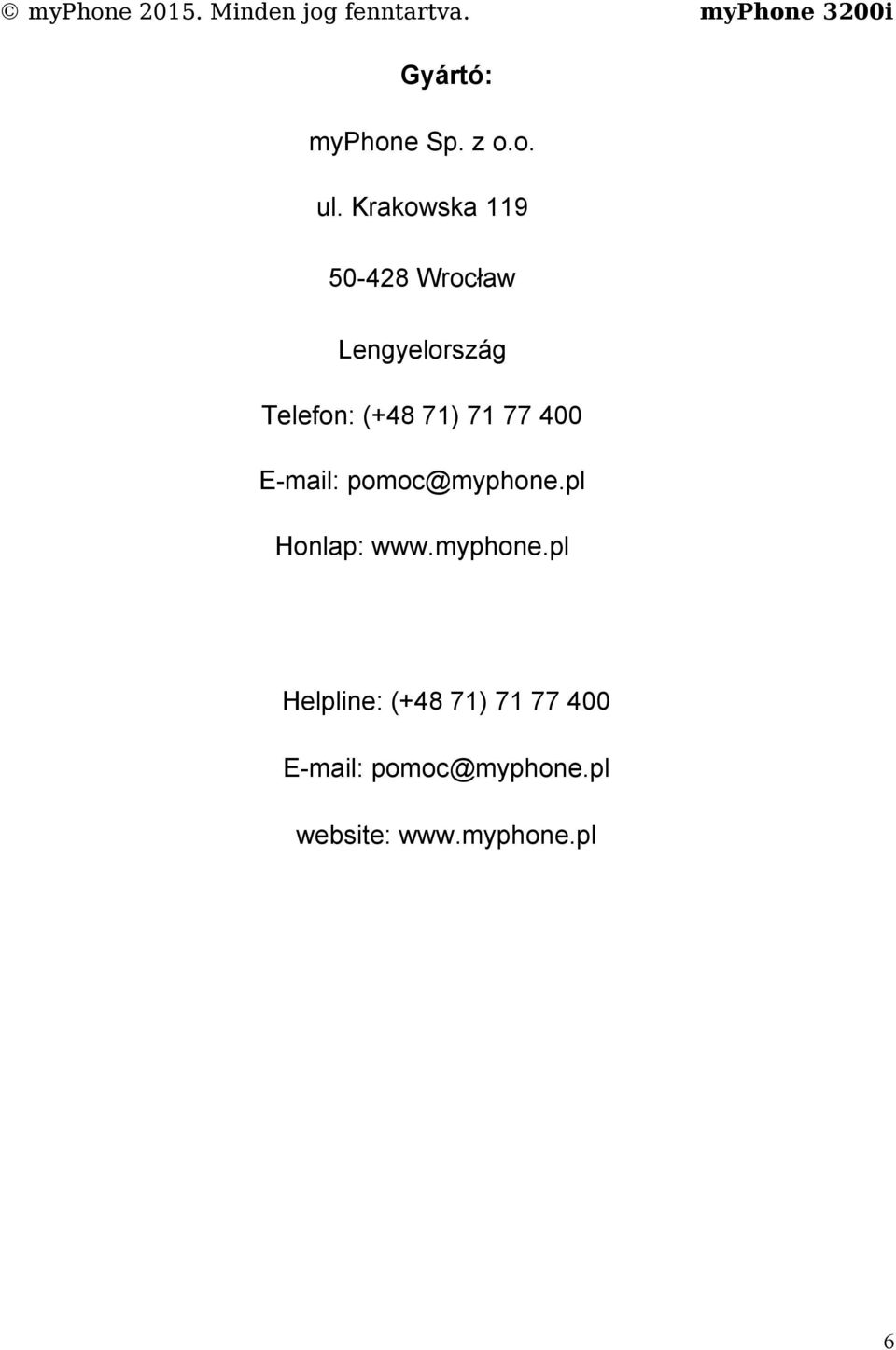 71) 71 77 400 E-mail: pomoc@myphone.pl Honlap: www.