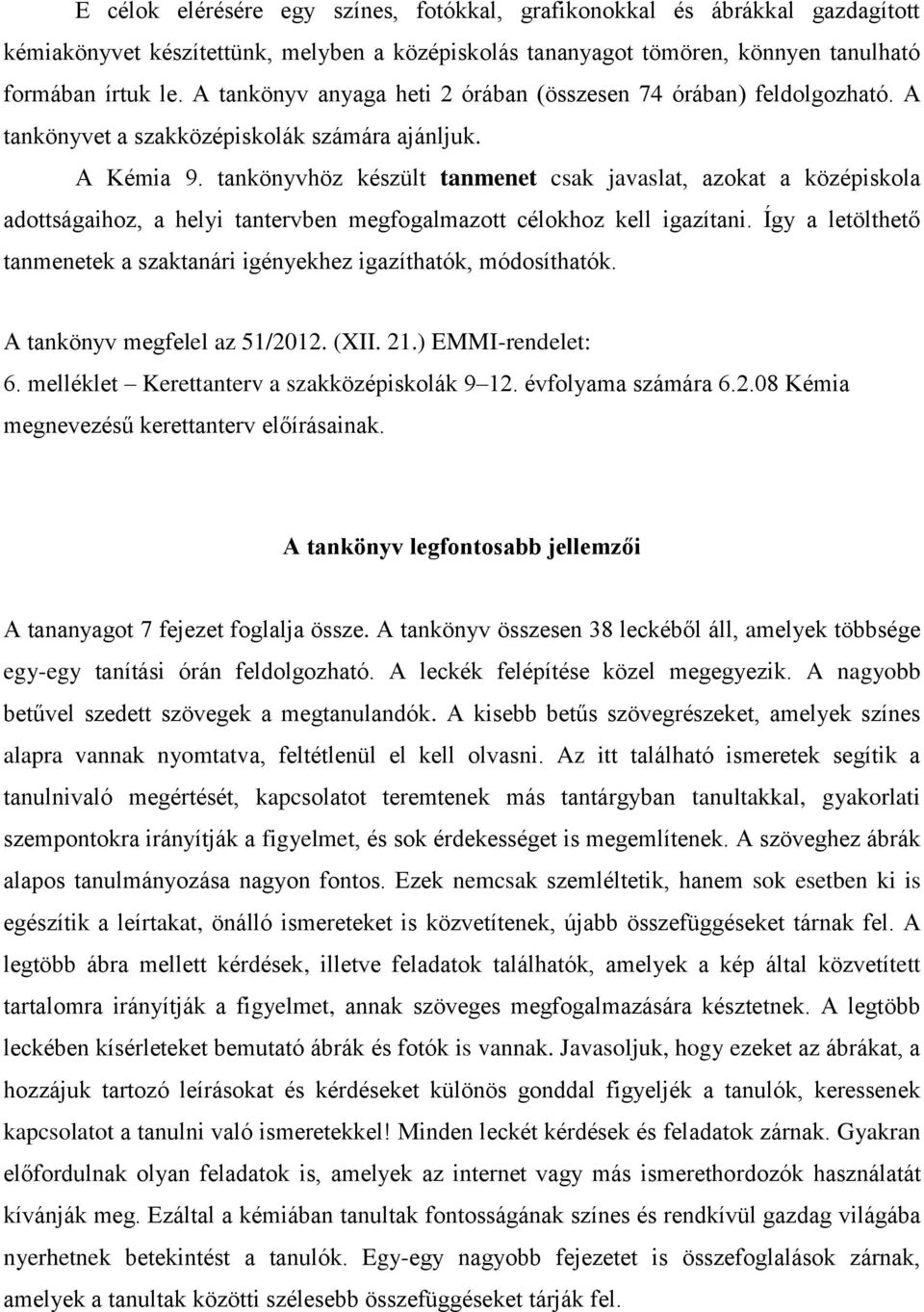 tankönyvhöz készült tanmenet csak javaslat, azokat a középiskola adottságaihoz, a helyi tantervben megfogalmazott célokhoz kell igazítani.