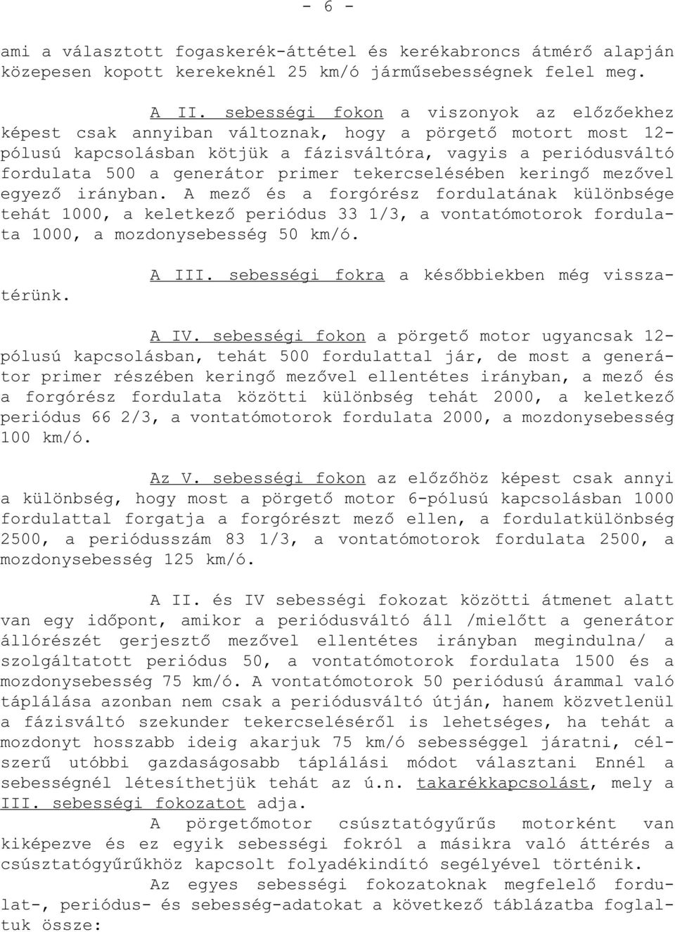 primer tekercselésében keringő mezővel egyező irányban.