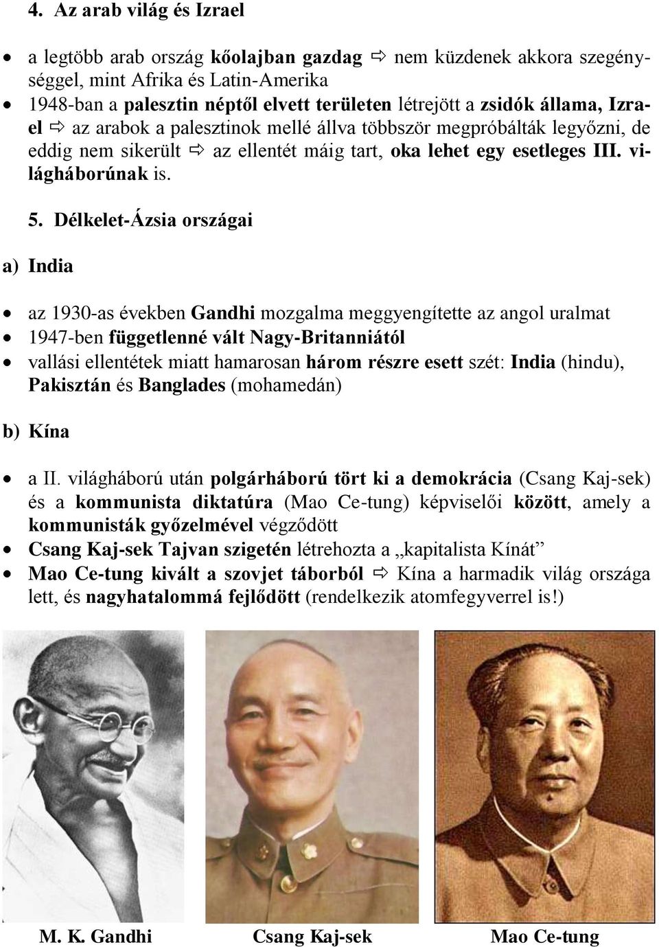 Délkelet-Ázsia országai a) India az 1930-as években Gandhi mozgalma meggyengítette az angol uralmat 1947-ben függetlenné vált Nagy-Britanniától vallási ellentétek miatt hamarosan három részre esett