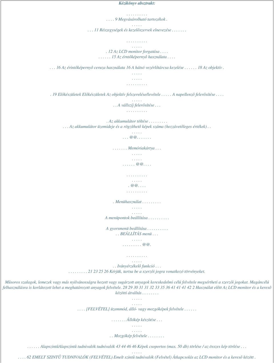 ..... A vállszíj felerôsítése.... Az akkumulátor töltése....... Az akkumulátor üzemideje és a rögzíthetô képek száma (hozzávetôleges értékek)..... @@.... Memóriakártya.... @@..... @@..... Menühasználat.