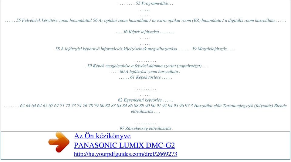 .. 56 Képek lejátszása.. 58 A lejátszási képernyô információs kijelzéseinek megváltoztatása. 59 Mozaiklejátszás.