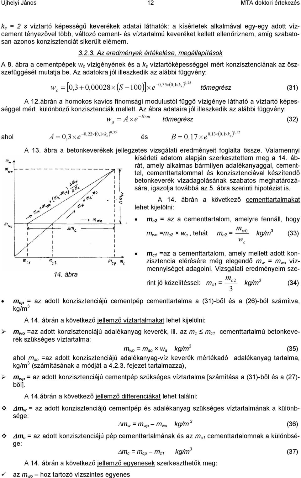 ábra a cementpépek w c vízigényének és a k s víztartóképességgel mért konzisztenciának az öszszefüggését mutatja be.