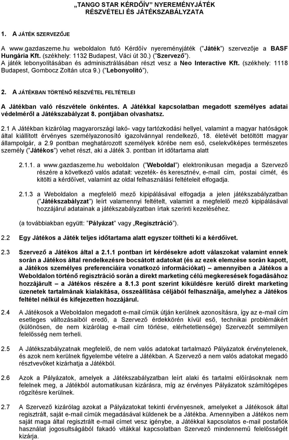 ) ( Lebonyolító ), 2. A JÁTÉKBAN TÖRTÉNŐ RÉSZVÉTEL FELTÉTELEI A Játékban való részvétele önkéntes. A Játékkal kapcsolatban megadott személyes adatai védelméről a Játékszabályzat 8.