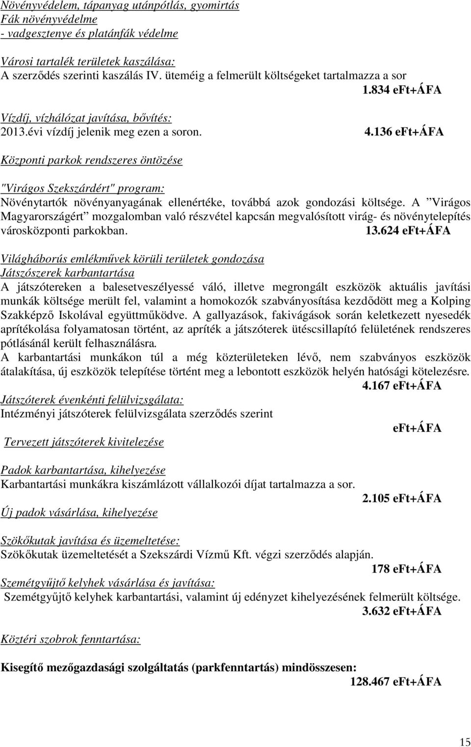 136 eft+áfa Központi parkok rendszeres öntözése "Virágos Szekszárdért" program: Növénytartók növényanyagának ellenértéke, továbbá azok gondozási költsége.