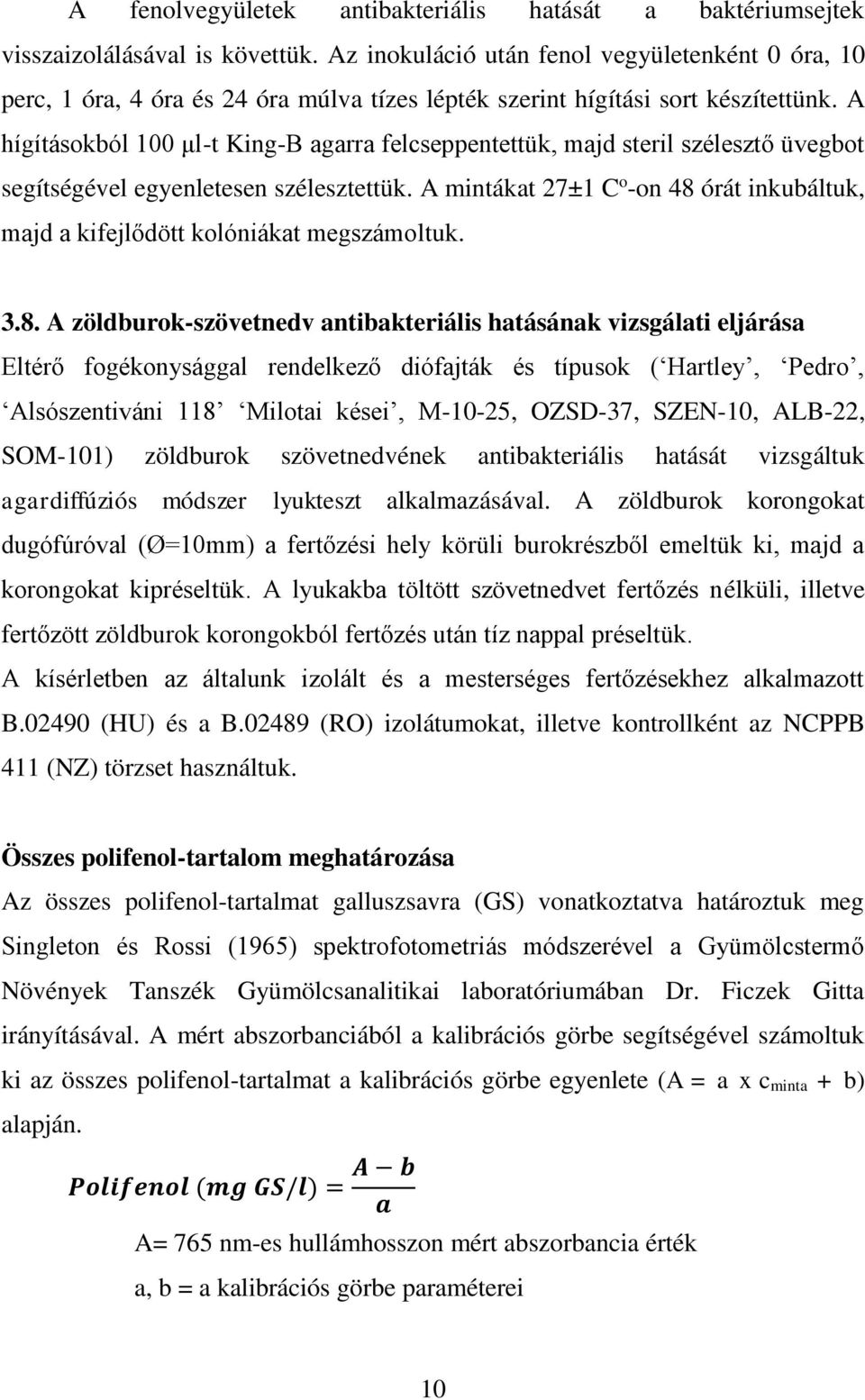 A hígításokból 100 μl-t King-B agarra felcseppentettük, majd steril szélesztő üvegbot segítségével egyenletesen szélesztettük.