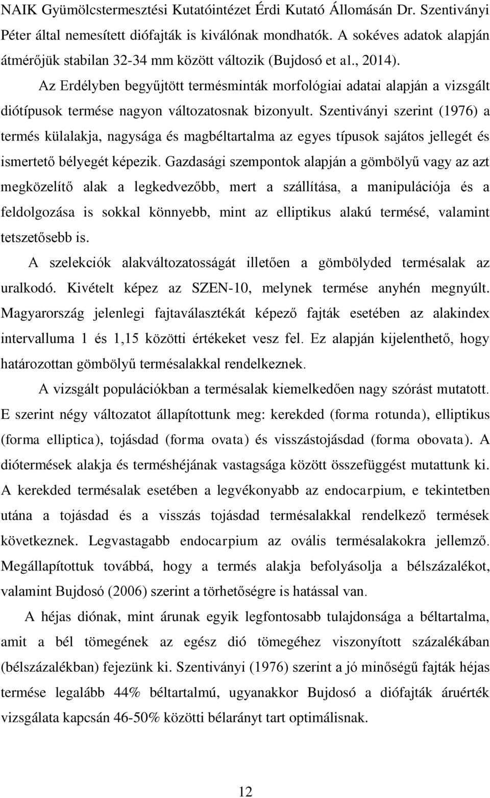 Az Erdélyben begyűjtött termésminták morfológiai adatai alapján a vizsgált diótípusok termése nagyon változatosnak bizonyult.