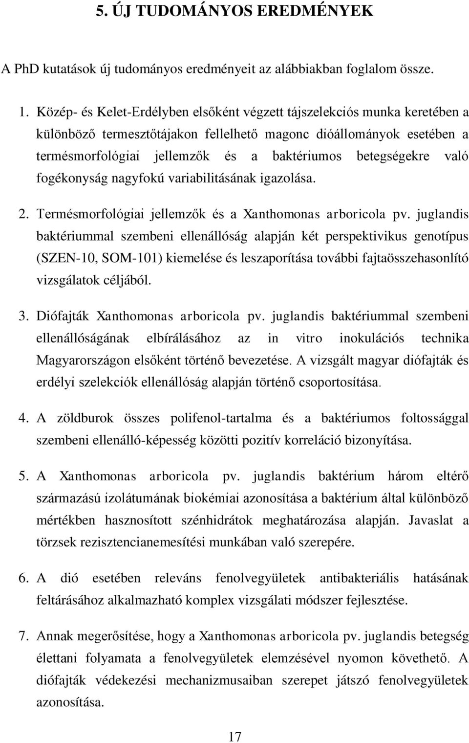 betegségekre való fogékonyság nagyfokú variabilitásának igazolása. 2. Termésmorfológiai jellemzők és a Xanthomonas arboricola pv.
