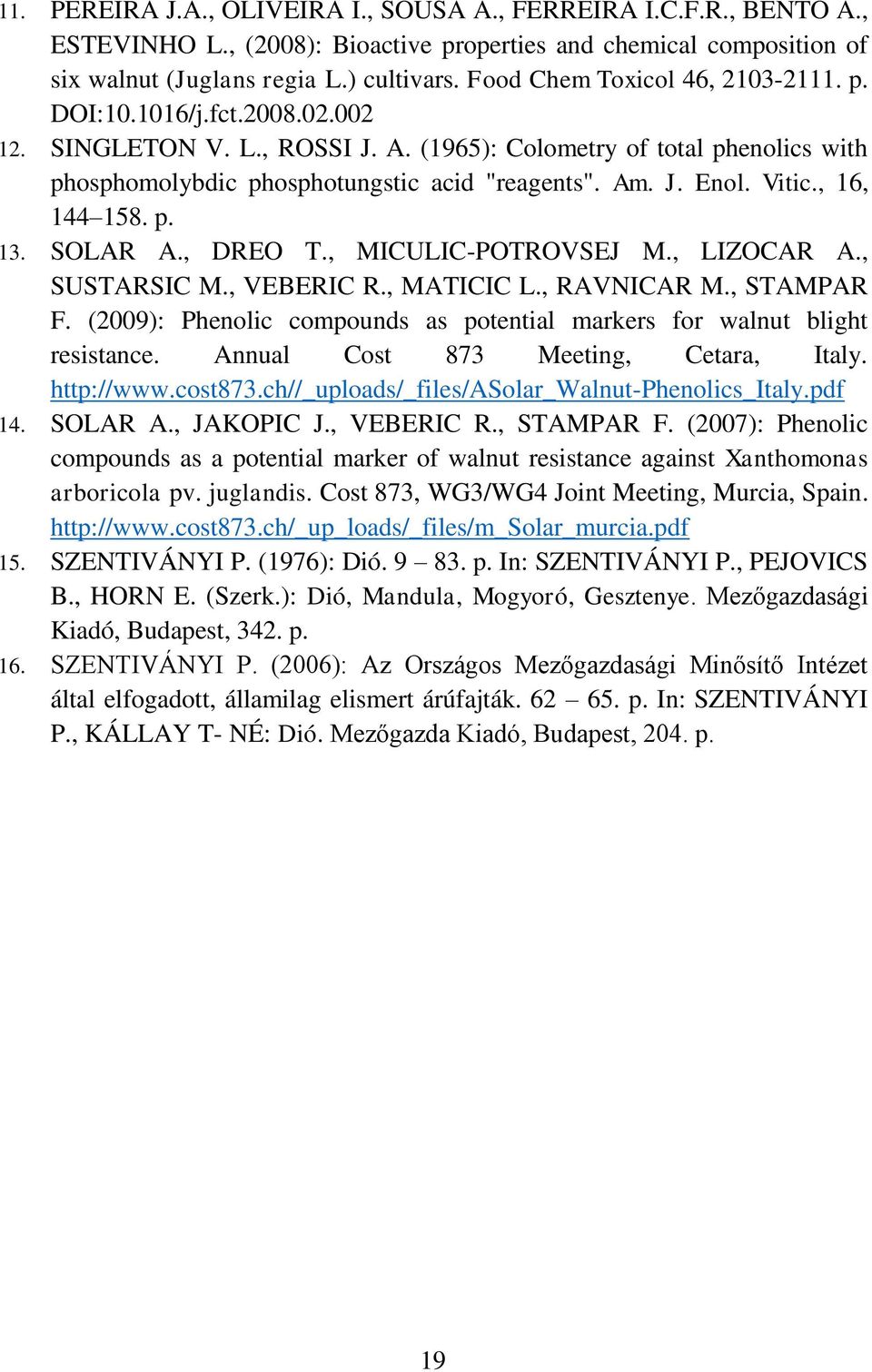 Vitic., 16, 144 158. p. 13. SOLAR A., DREO T., MICULIC-POTROVSEJ M., LIZOCAR A., SUSTARSIC M., VEBERIC R., MATICIC L., RAVNICAR M., STAMPAR F.
